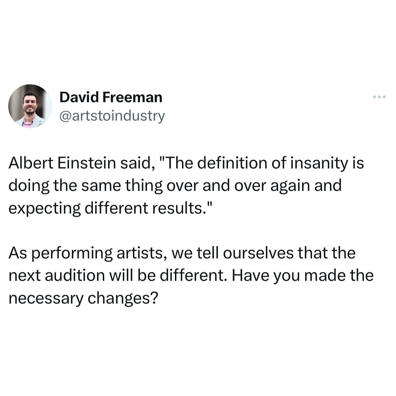 If you are trying to make it as a performing artist but are finding minimal success, ask yourself if you&rsquo;re making the necessary changes to your approach. 

The time and effort you put in the practice room affects the results you get. If you ar