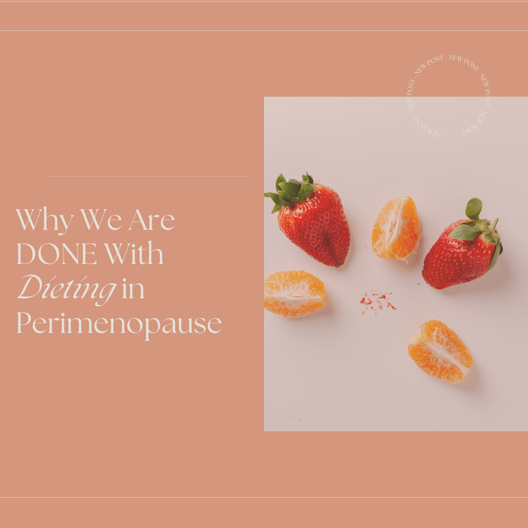 Why We Are Done With Dieting in Perimenopause