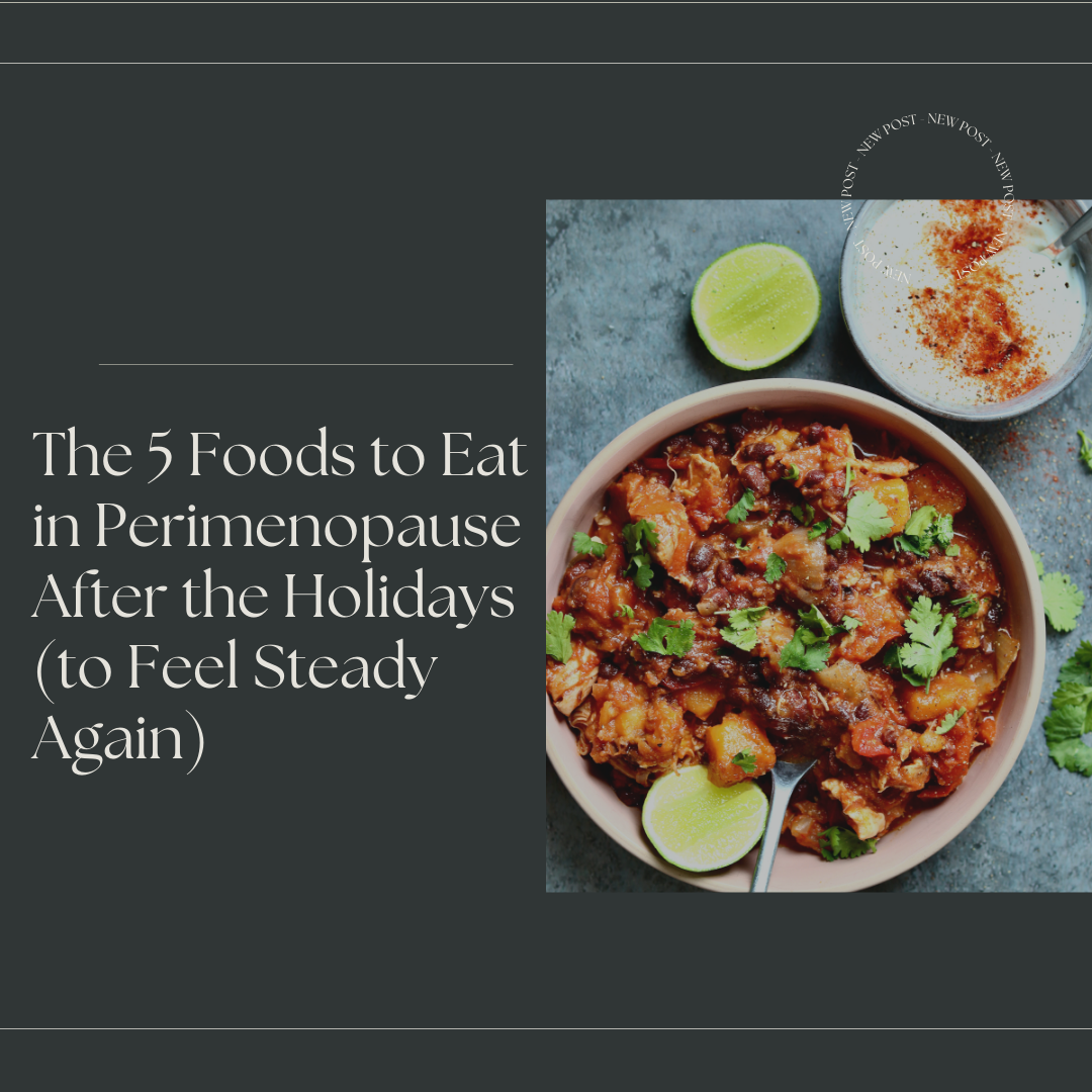 The 5 Foods to Eat in Perimenopause After the Holidays (to Feel Steady Again)