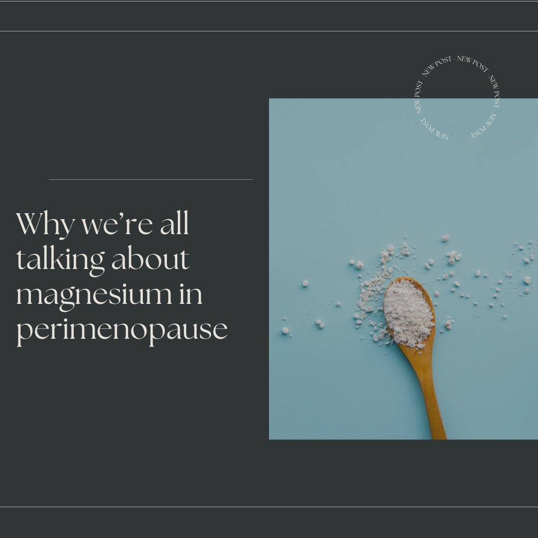Why we’re all talking about magnesium in perimenopause