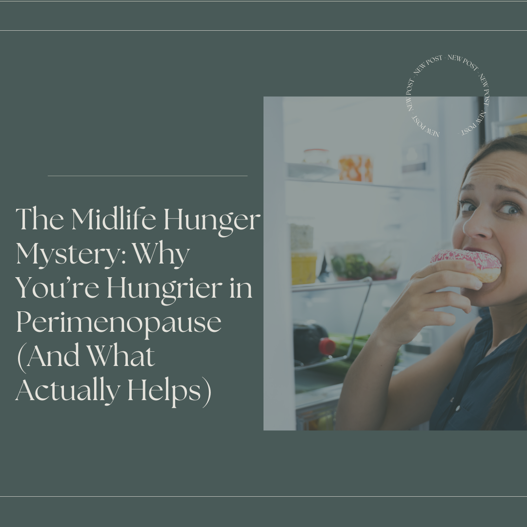 The Midlife Hunger Mystery: Why You’re Hungrier in Perimenopause (And What Actually Helps)