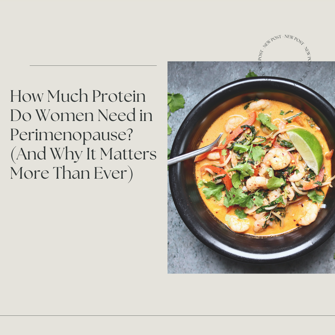How Much Protein Do Women Need in Perimenopause? (And Why It Matters More Than Ever)