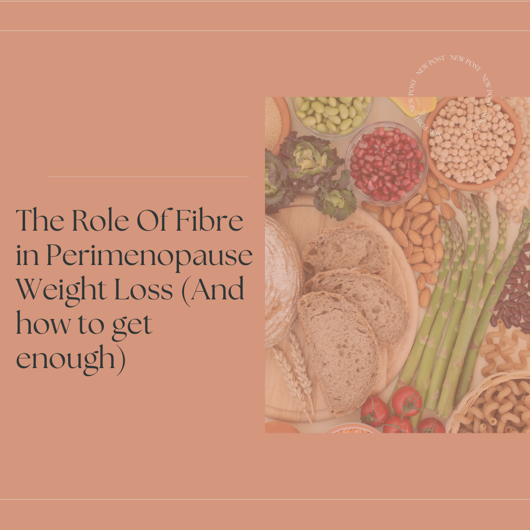 The Role of Fibre in Perimenopause Weight Loss