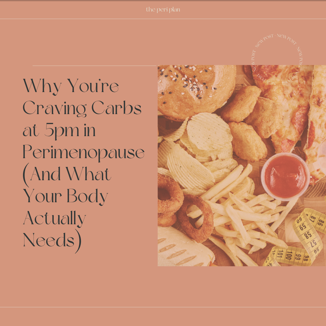 Why You’re Craving Carbs at 5pm in Perimenopause (And What Your Body Actually Needs)