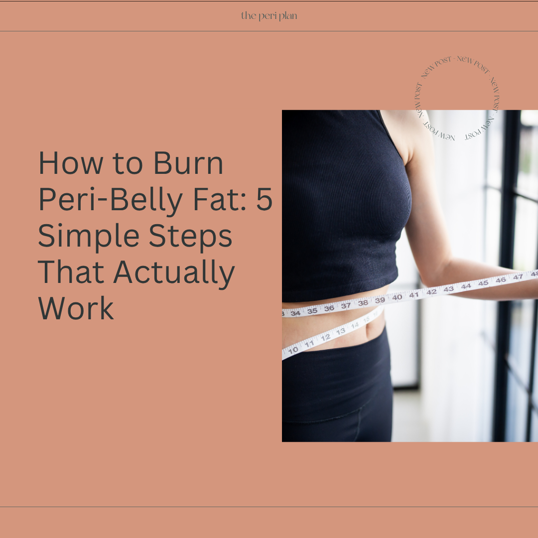 How to Burn Peri-Belly Fat: 5 Simple Steps That Actually Work