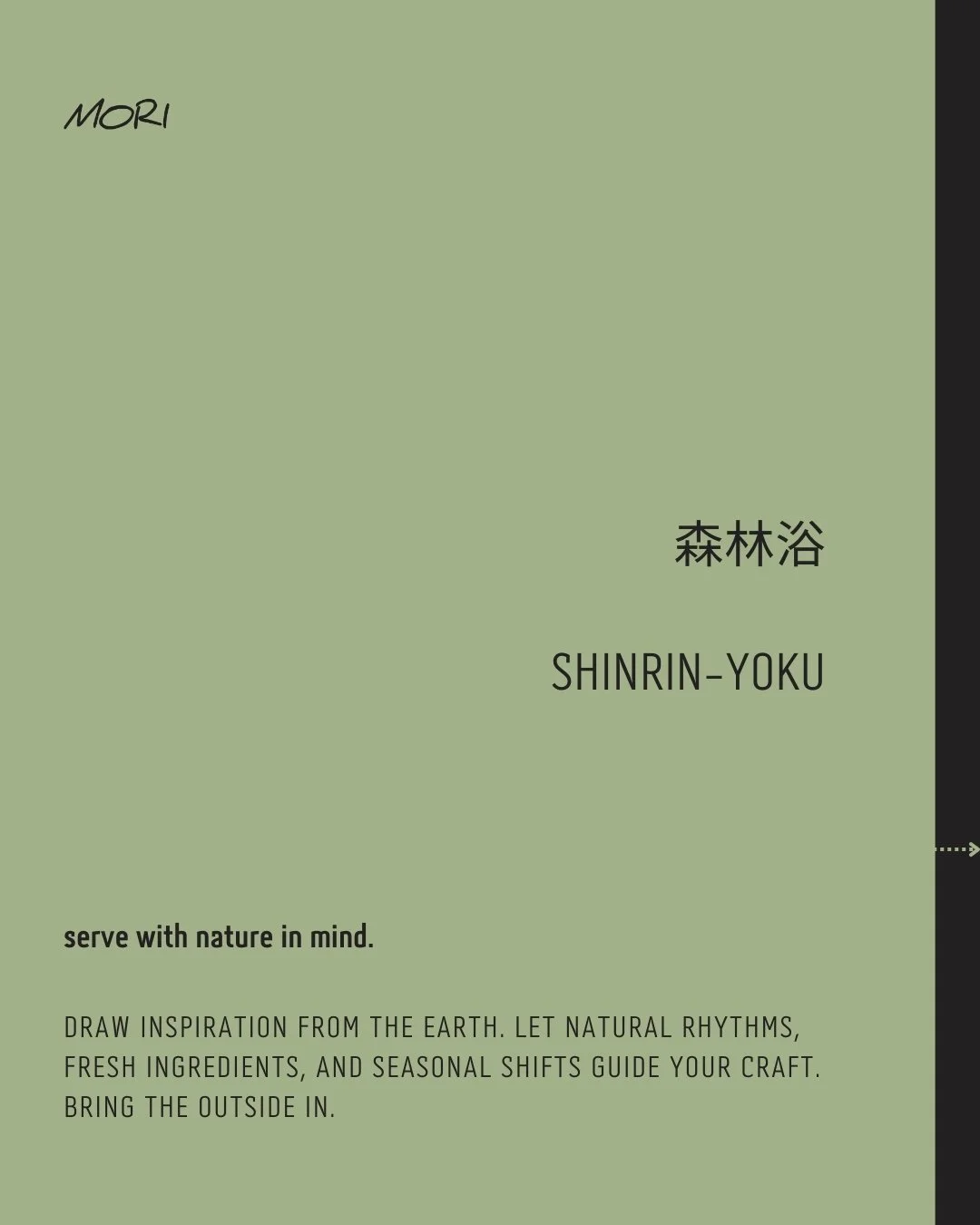森林浴 &bull; SHINRIN-YOKU

serve with nature in mind.

Draw inspiration from the earth. Let natural rhythms, fresh ingredients, and seasonal shifts guide your craft. Bring the outside in.

Season&rsquo;s breath within,
Earth&rsquo;s green song steeps i