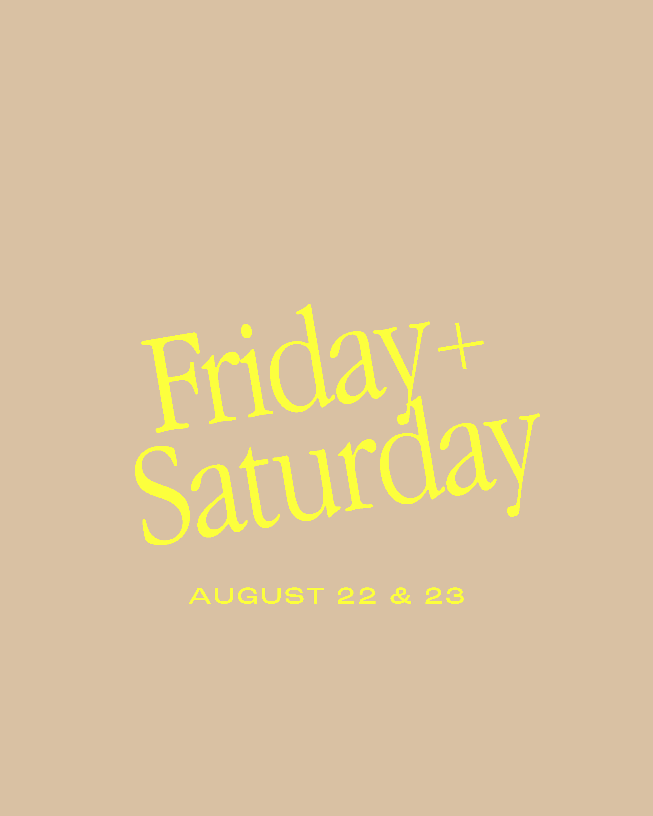FRIDAY + SATURDAY