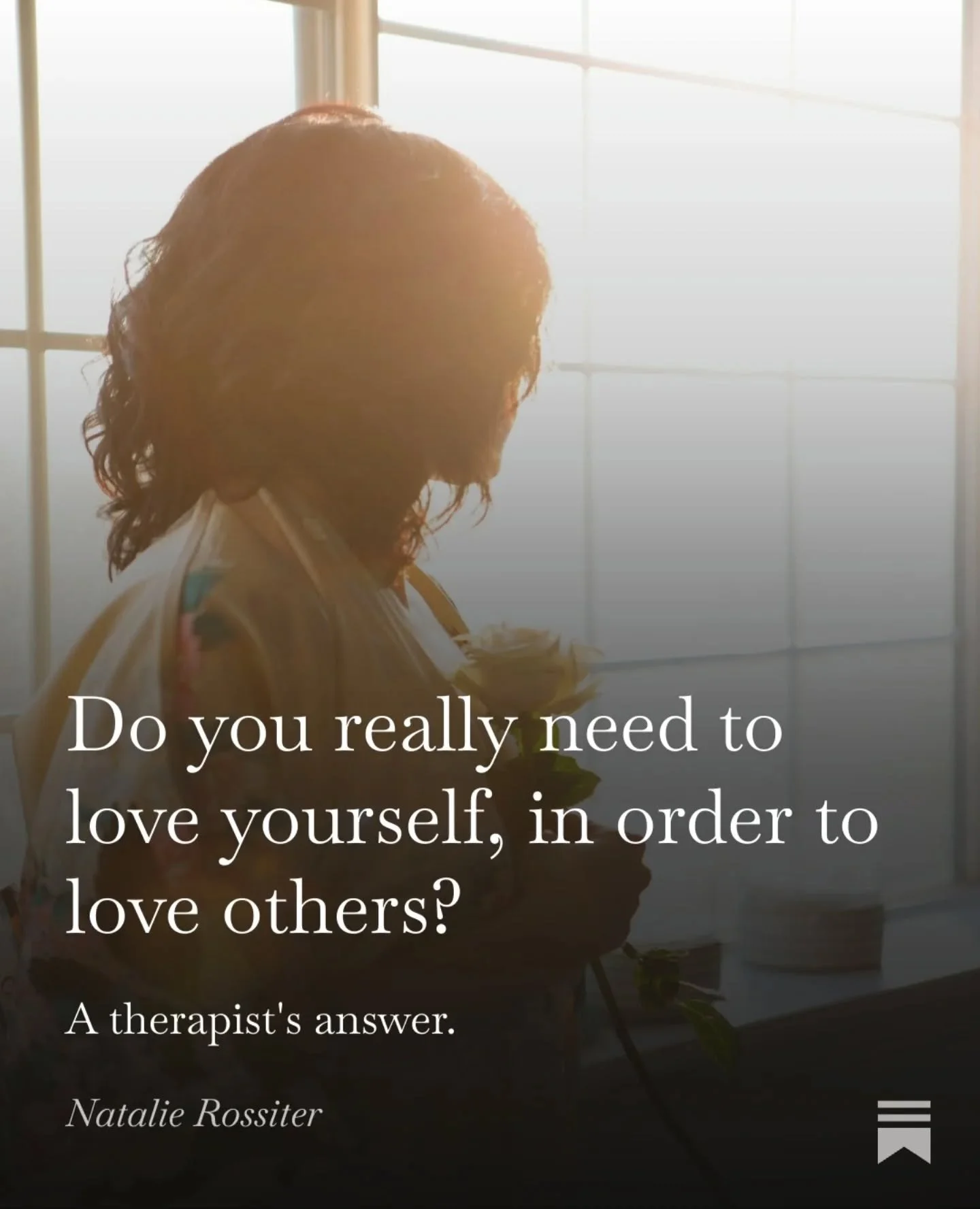 I meant to finish writing this on Saturday morning but the sun was shining so I went out for a big walk instead...so here it is, better late than never.

Clients often ask me if they need to love themselves "properly" before they can love s