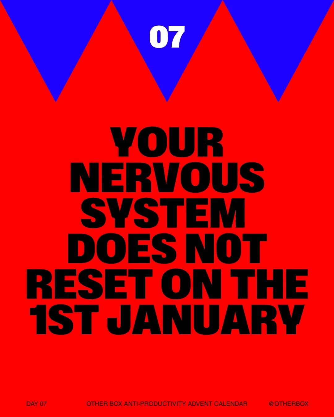 It&rsquo;s the final day of our anti-productivity advent calendar, with one last reminder: The pressure you feel is manufactured. Your nervous system doesn&rsquo;t reset on 1st January!

So don&rsquo;t focus on making resolutions, focus on recovering