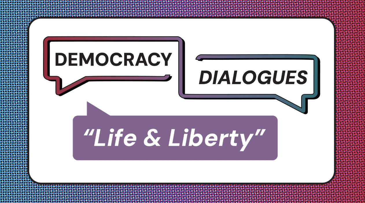 Democracy Dialogues: "Life and Liberty"