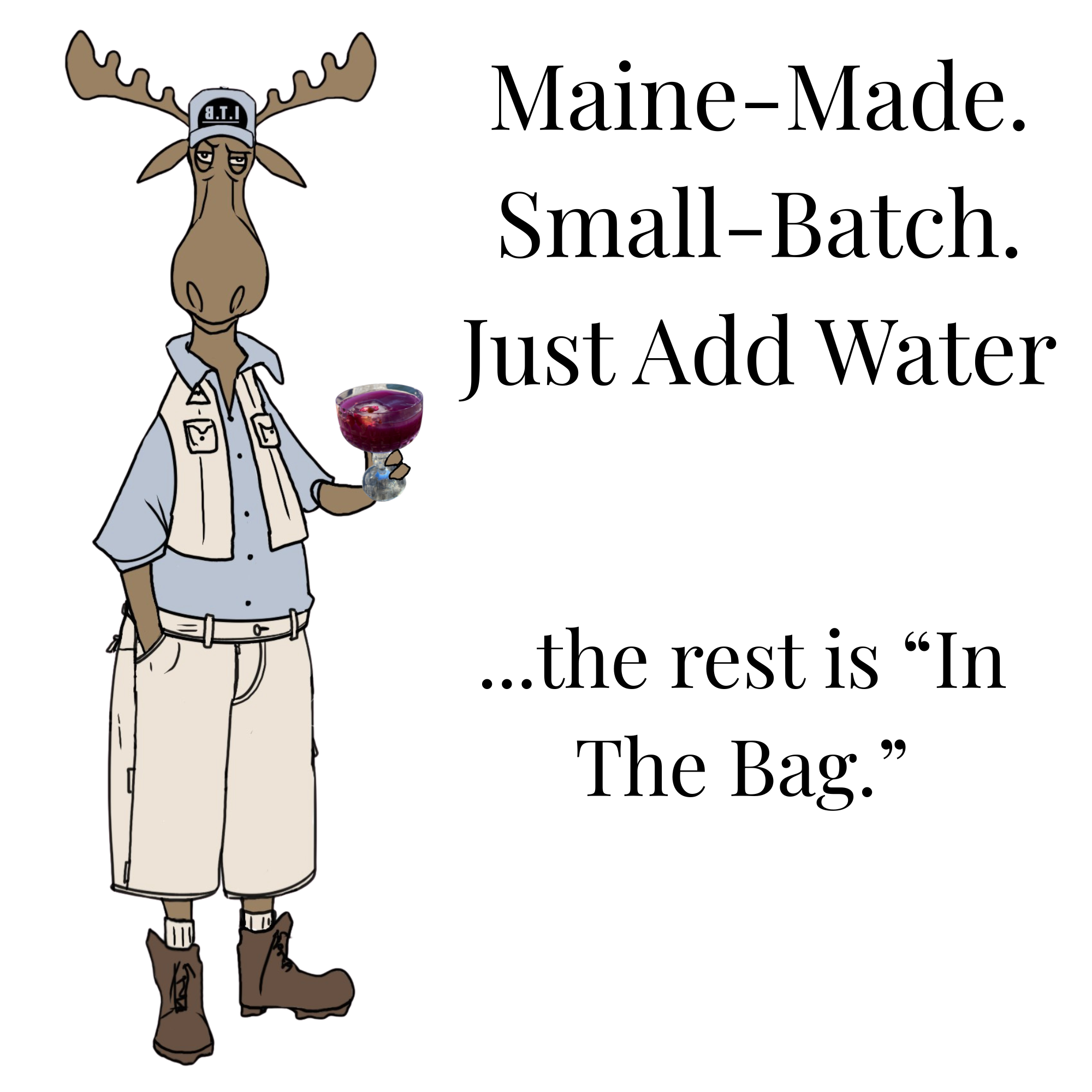 A cartoon moose dressed in casual clothing, holding a glass of red wine, with text promoting Maine-made, small-batch products, and humor about the rest being 'In The Bag.'