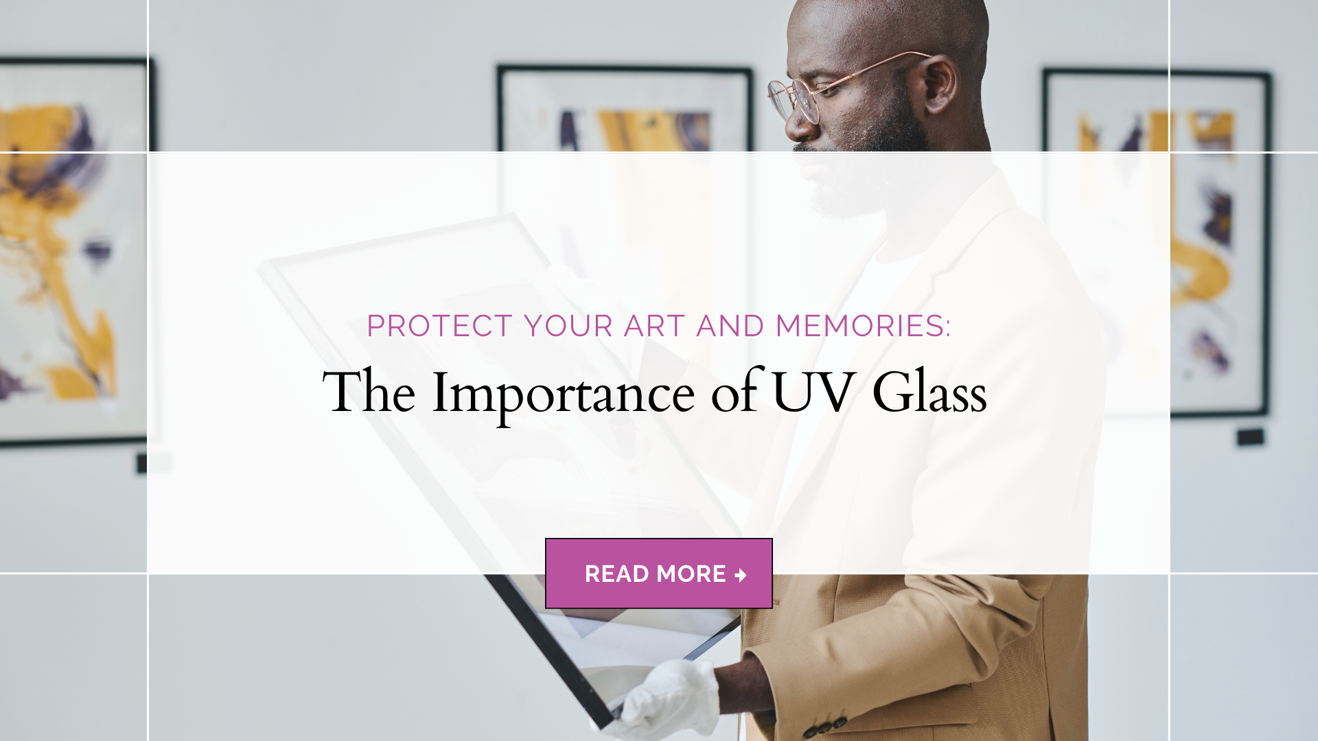 Protect Your Art and Memories: The Importance of UV Glass in Custom Framing