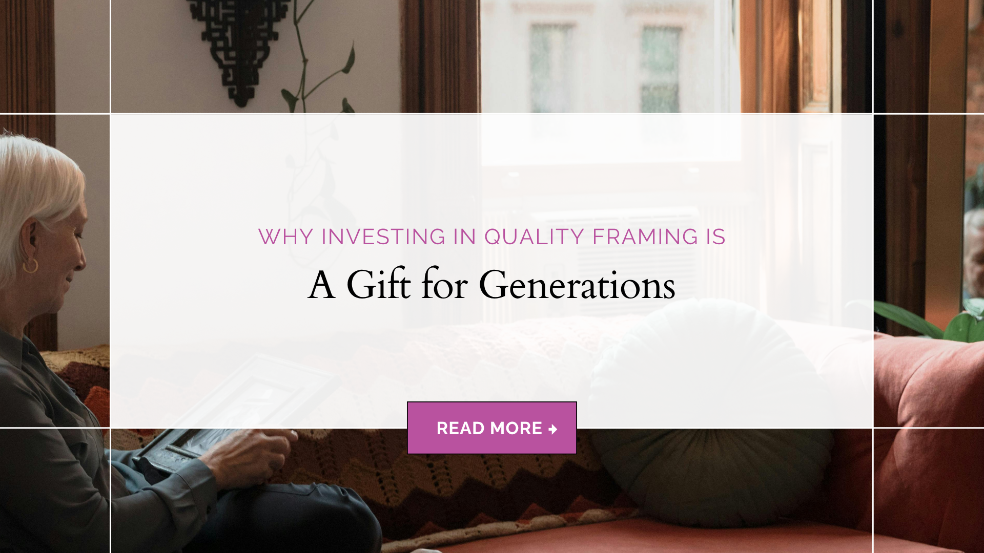 Why Investing in Quality Framing is a Gift for Generations
