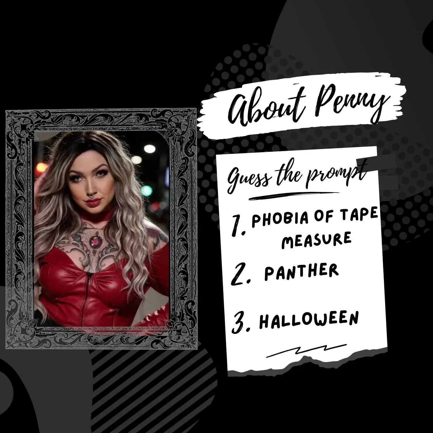 A photo of a woman with wavy blonde hair, wearing a red leather jacket with a plunging neckline, adorned with a necklace, and makeup, inside an ornate black and white frame on a dark background. Next to her, there is a handwritten-style note with the heading 'About Penny' and a numbered list of prompts, including 'Phobia of tape measure,' 'Panther,' and 'Halloween.'