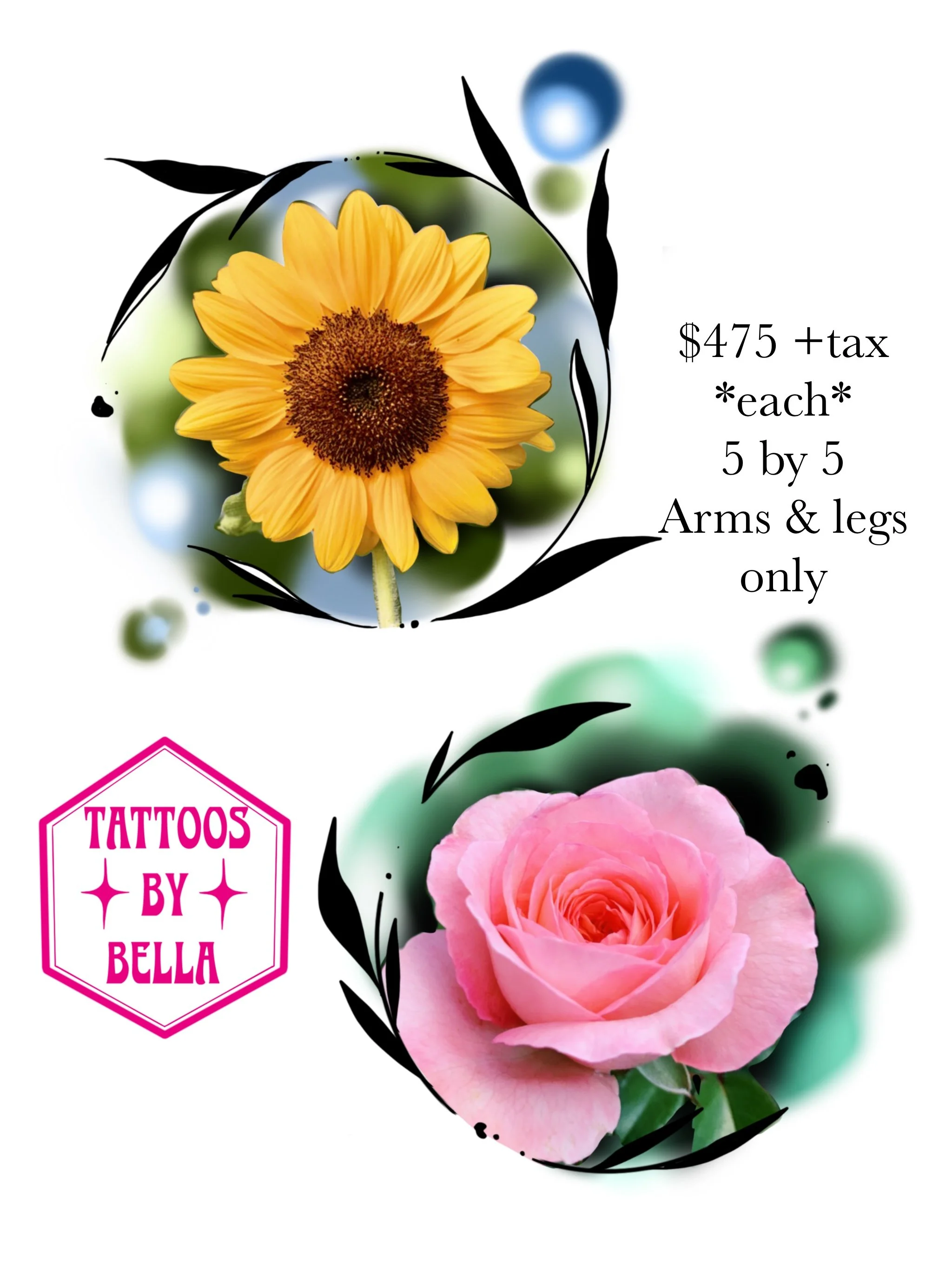 Advertisement for tattoos by Bella featuring sunflower and pink rose designs. The sunflower is priced at $475 plus tax, size 5 by 5 inches, faces arms and legs only.