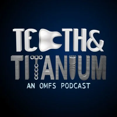 Teeth & Titanium: An OMFS Podcast