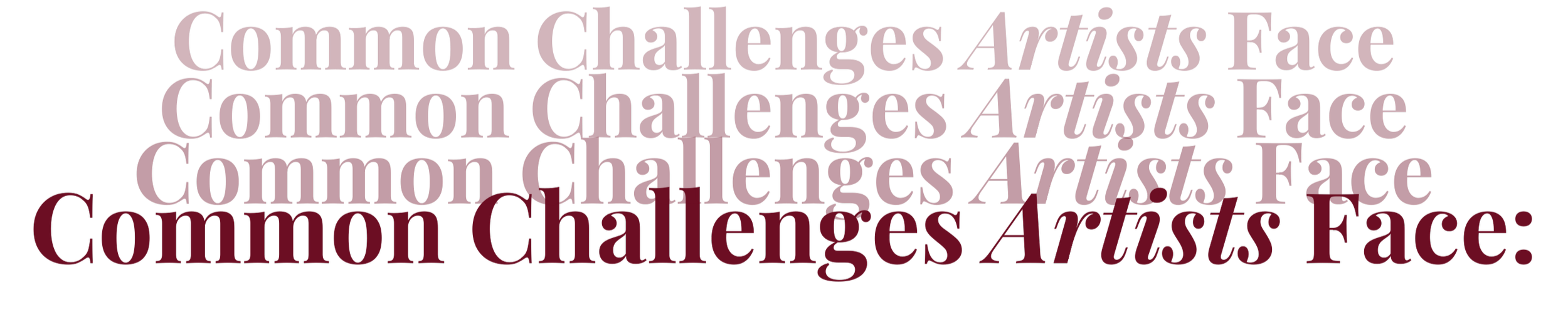Text in large maroon font on black background reads "Common Challenges Artists Face" repeated with different spacing and size variations.