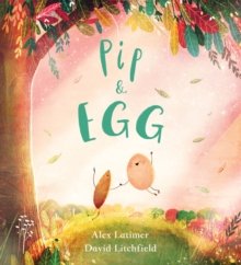9781407193687 Pip and Egg Alex Latimer.jpg
