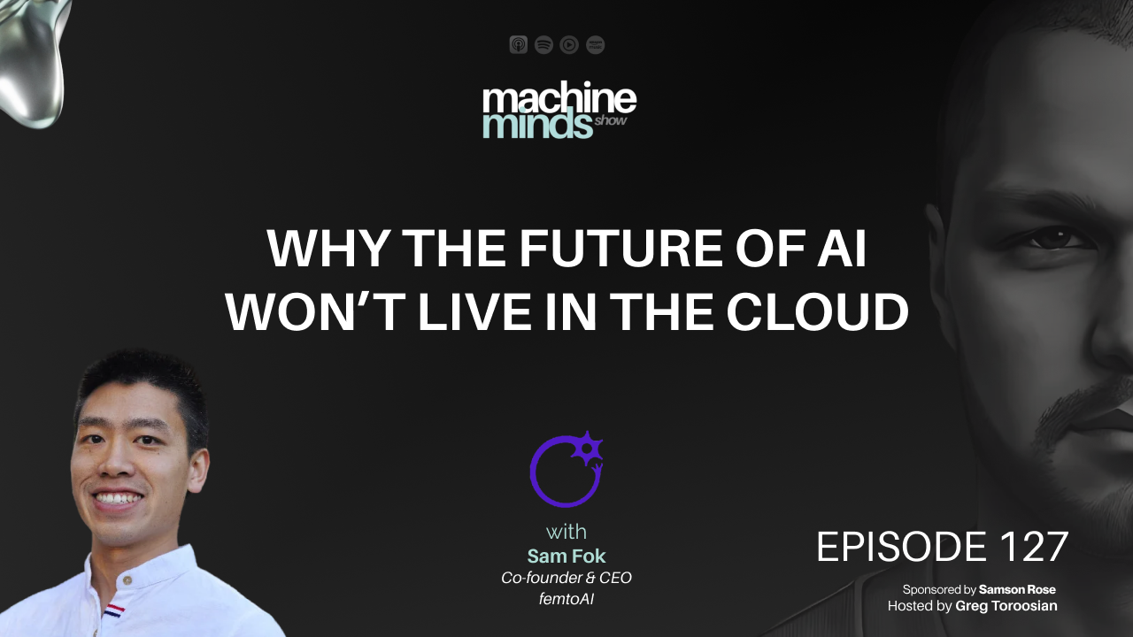 Why the Future of AI Won’t Live in the Cloud with Sam Fok