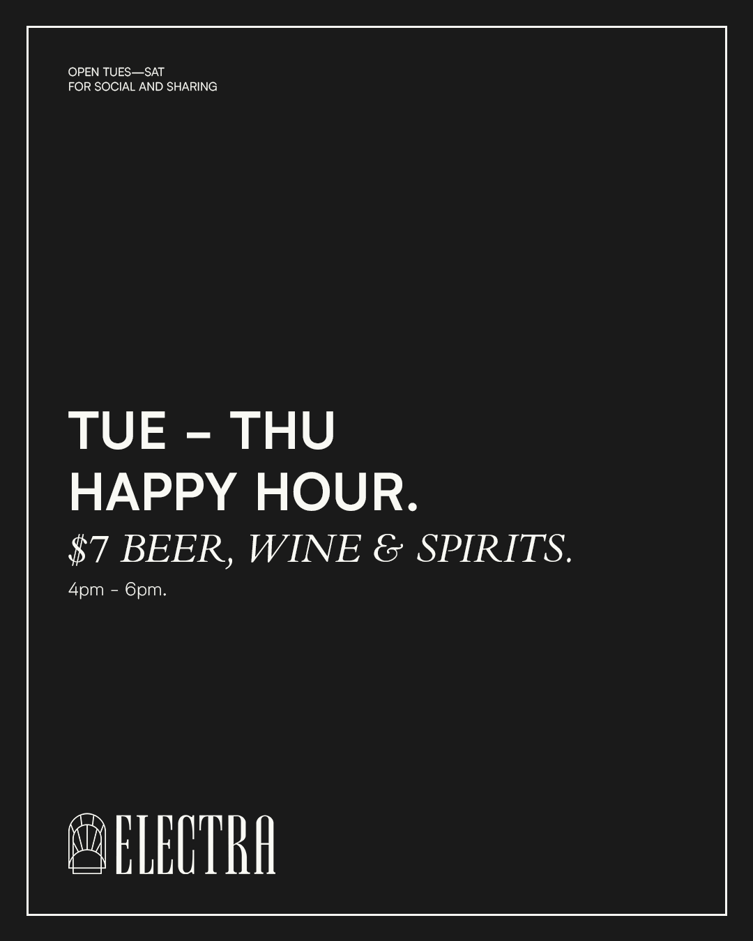 Black poster advertising happy hour at Electra, open Tuesday to Thursday from 4 pm to 6 pm, with $7 beer, wine, and spirits, featuring the Electra logo at the bottom.