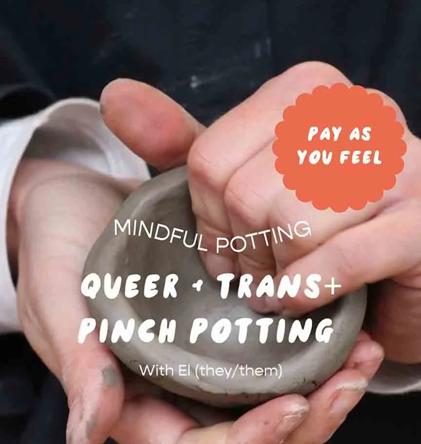 Queer &amp; Trans+ Pinch Potting with El