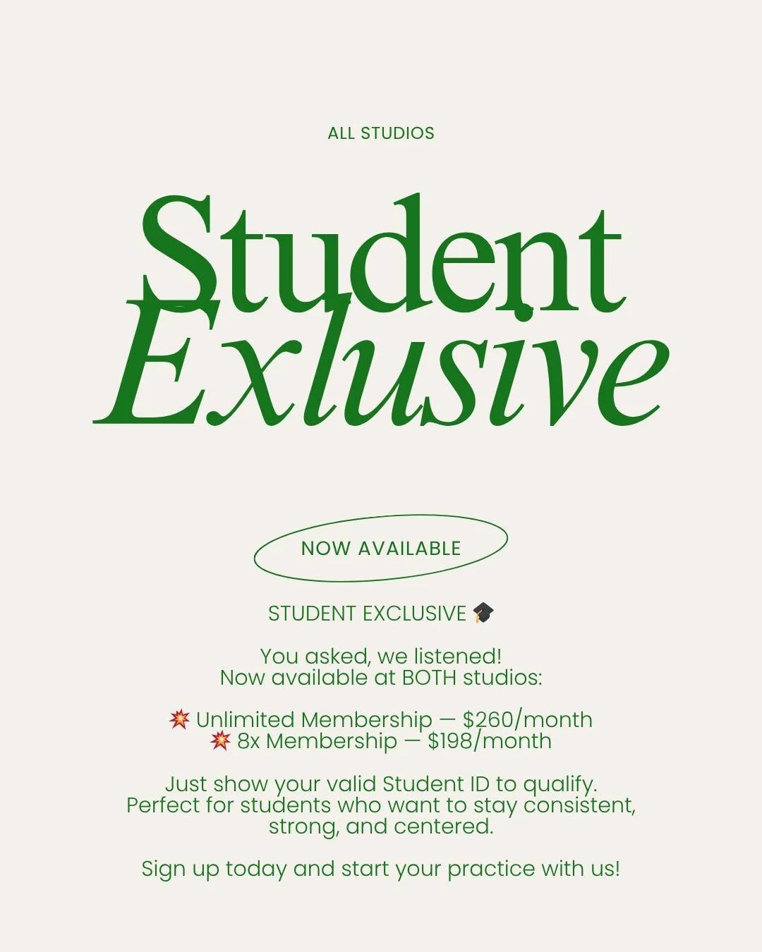 STUDENT EXCLUSIVE 🎓
You asked, we listened!
Now available at BOTH studios:
💥 Unlimited Membership — $260/month
💥 8x Membership — $198/month
Just show your valid Student ID to qualify.
Perfect for students who want to stay consistent