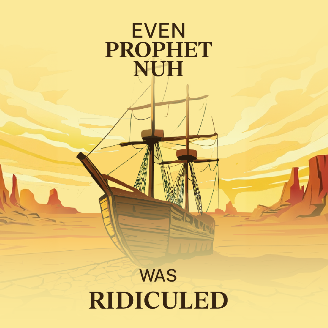 EVEN PROPHET NUH WAS RIDICULED