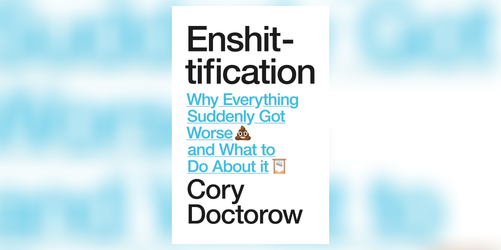 The Platform Decay: A Discussion of "Enshittification" by Cory Doctorow