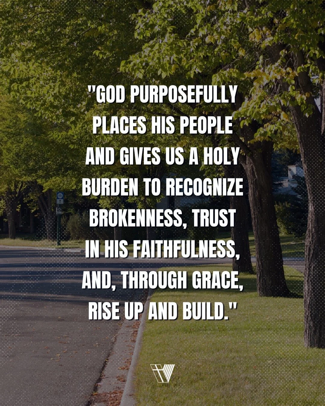 God doesn&rsquo;t place people randomly, He assigns them a purpose. May we see the brokenness around us, trust in His faithfulness, and through grace, rise up and build what He&rsquo;s called us to build.
