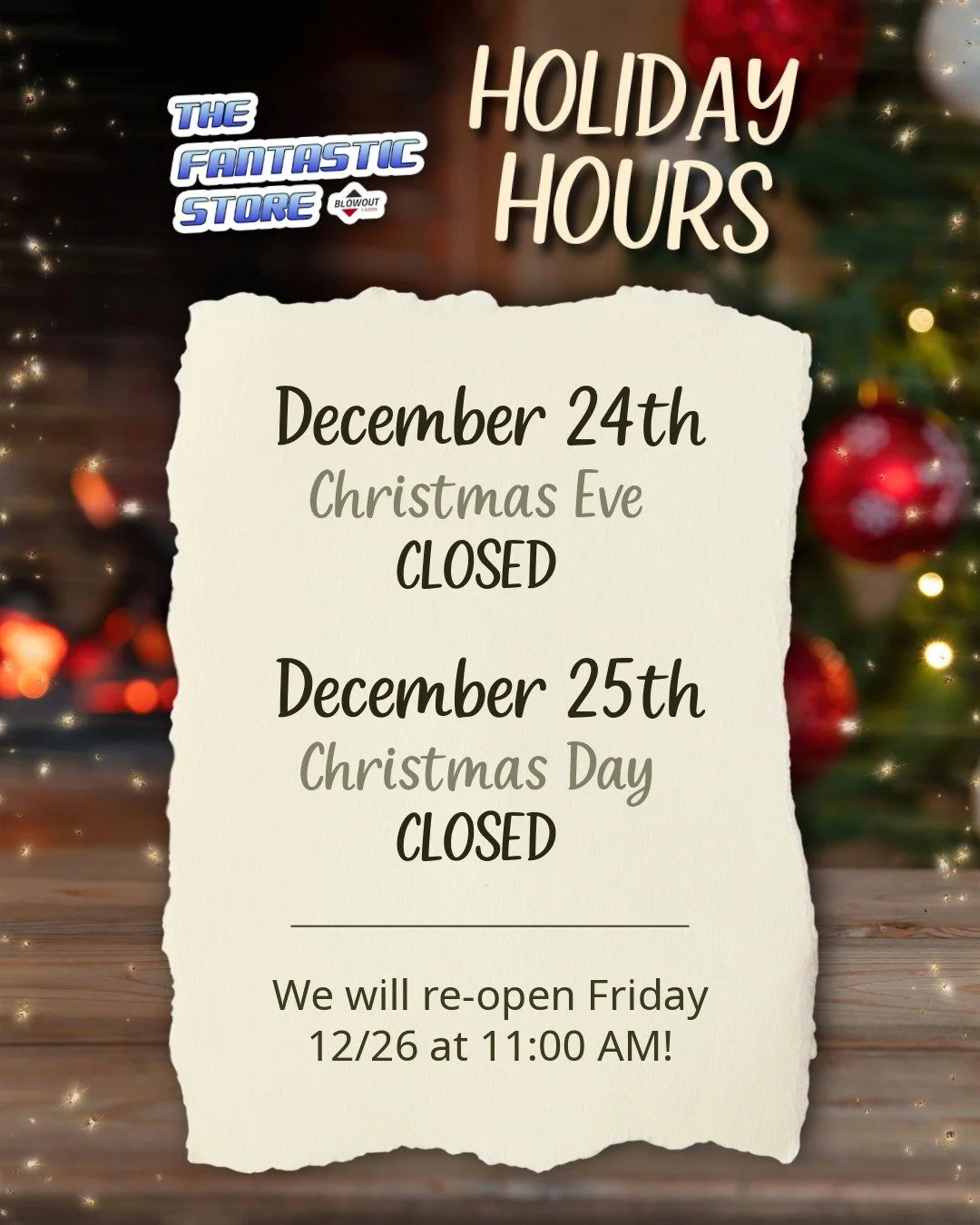 Just notifying our community that The Fantastic Store will be closed on Christmas Eve (12/24) and Christmas Day (12/25). We will re-open Friday 12/26 at 11:00 AM for all your trading card needs.

Happy Holidays and contact us if you have any question