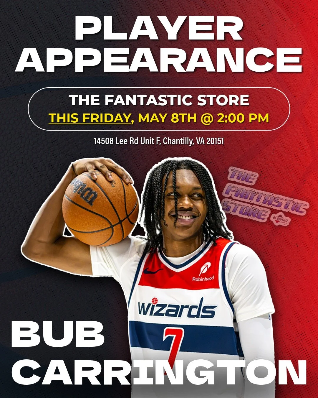 Washington Wizard Point Guard Bub Carrington is coming to The Fantastic Store!

Stop in to meet and grab a photo with Bub!

Friday, May 8th @ 2:00 PM
The Fantastic Store
14508 Lee Rd Unit F, Chantilly, VA 20151

Don&rsquo;t miss your chance to meet o