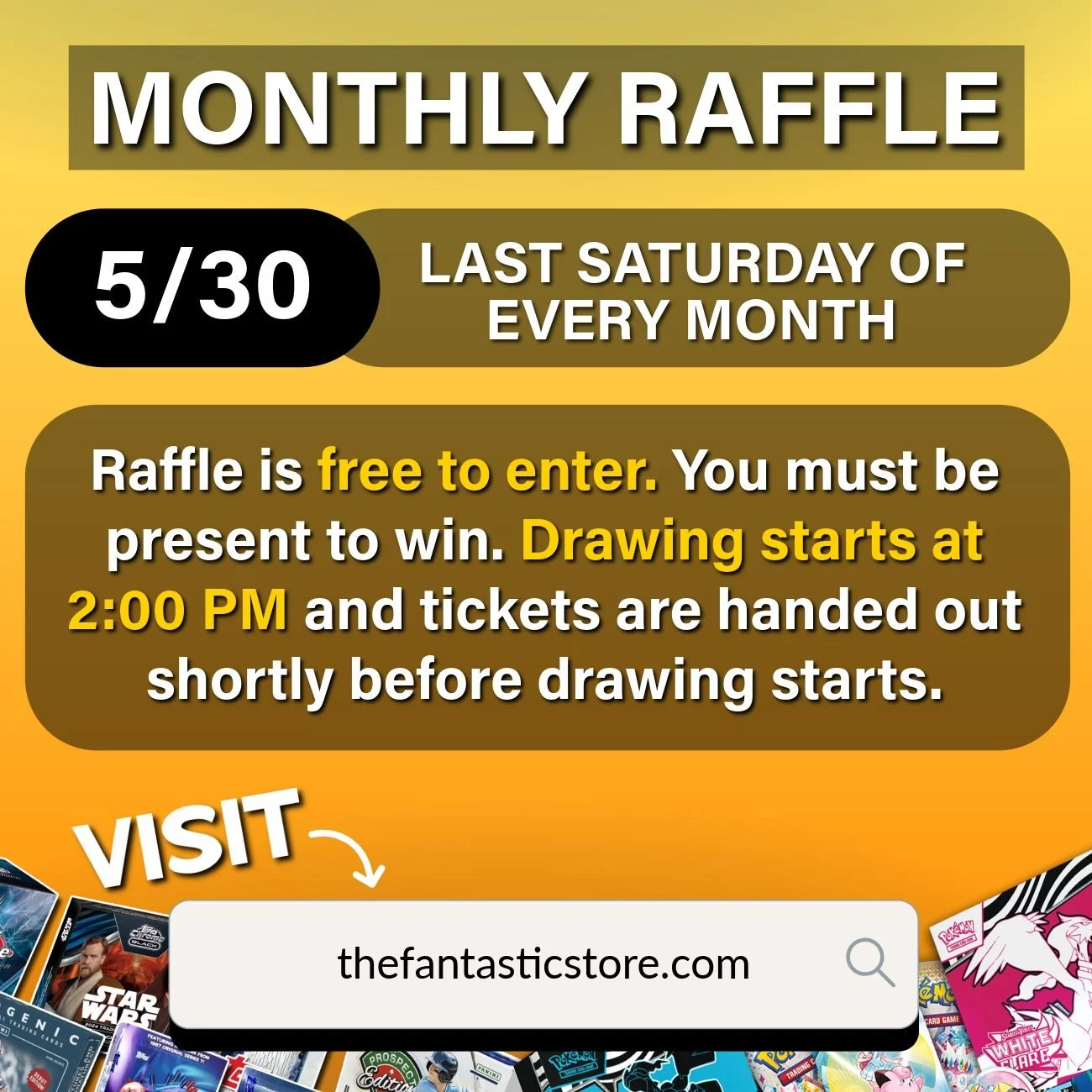 🚨 FREE Monthly Raffle &ndash; This Saturday (5/30) 🚨

Join us at The Fantastic Store for our May raffle! Drawing begins at 2:00 PM, and tickets are handed out shortly before drawing starts, so make sure to arrive on time.

&bull; Free to enter!
&bu
