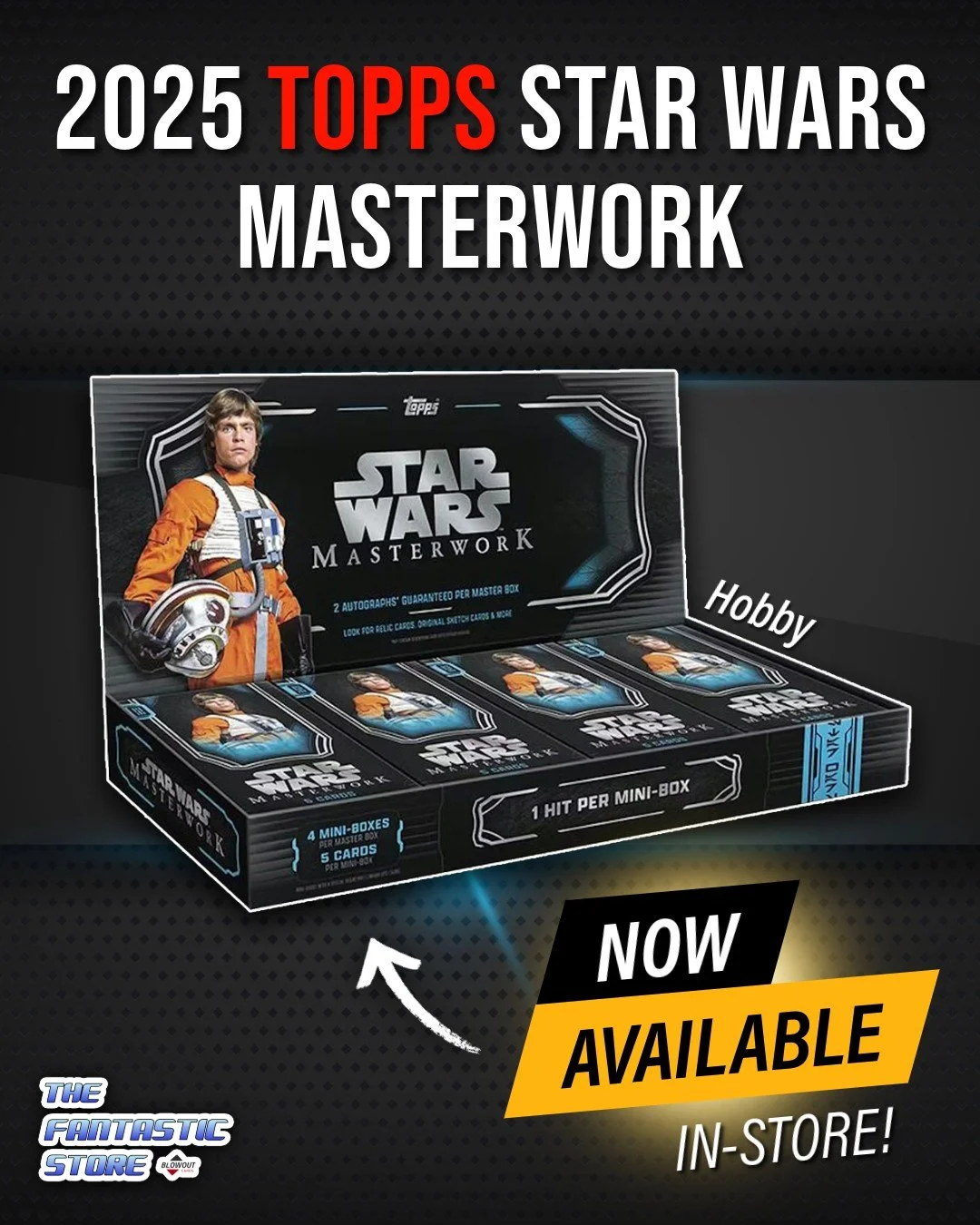 2025 Topps Star Wars Masterwork is AVAILABLE NOW at The Fantastic Store, while supplies last.

Stop by to grab a box and chase autographs, relics, original sketch cards, and more from across the Star Wars galaxy.

If you have any questions about pric