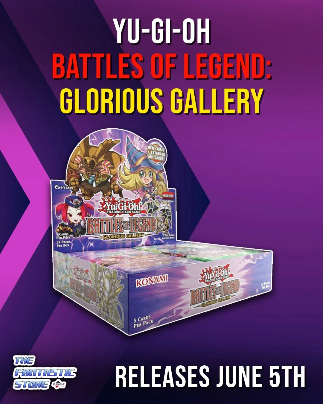 Yu-Gi-Oh! Battles of Legend: Glorious Gallery arrives Friday, June 5th! We&rsquo;ll have booster boxes available at The Fantastic Store starting on release day.

This set features extended art cards, chibi variant cards, and all-foil packs with 4 Ult