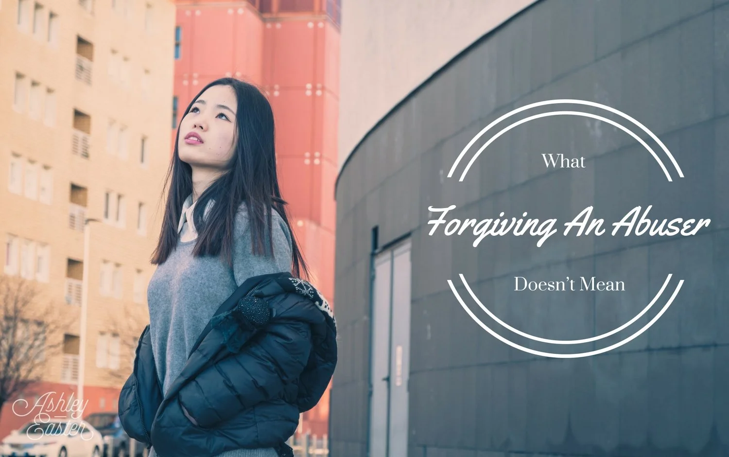 What Forgiving An Abuser Doesn’t Mean