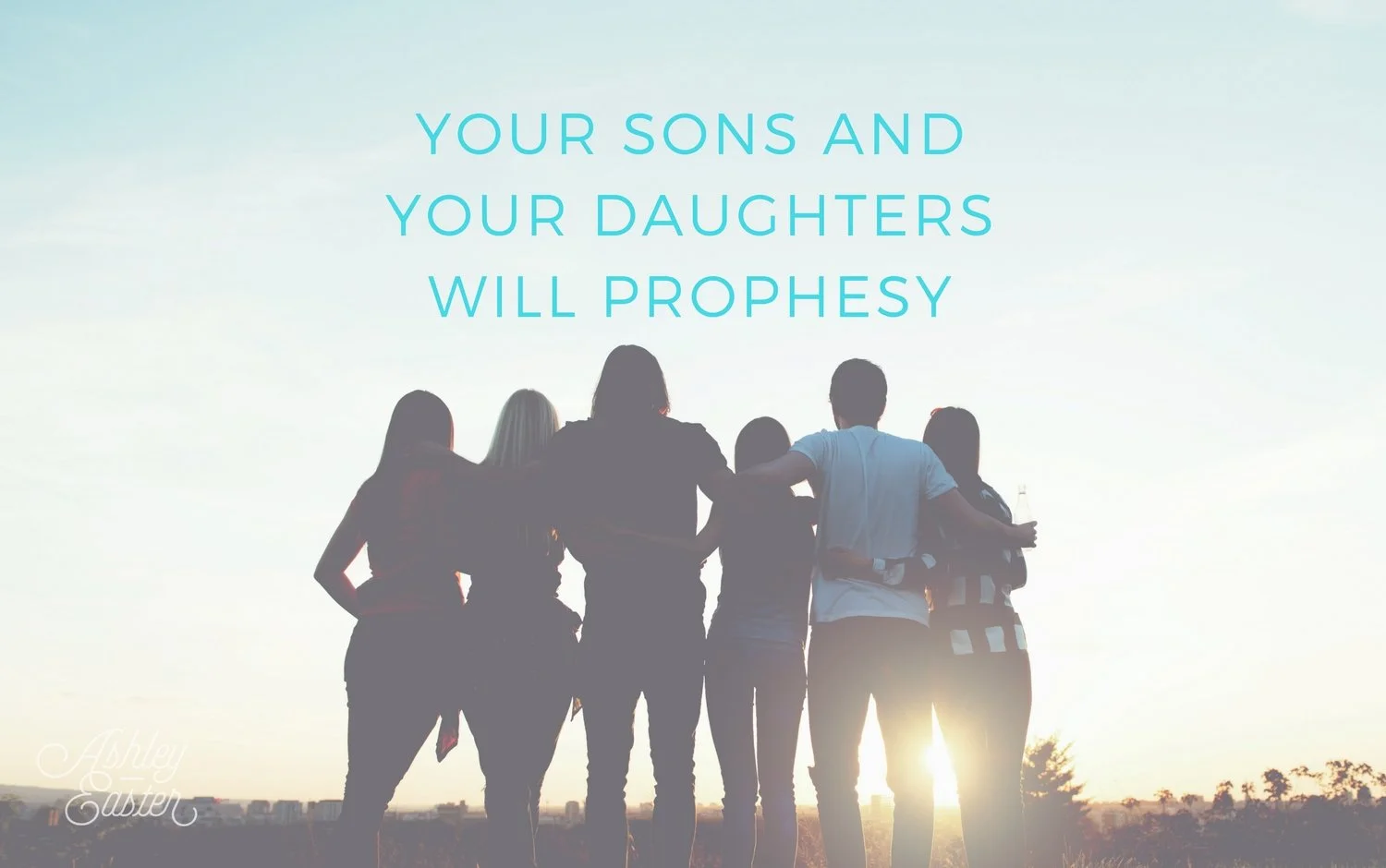 Your Sons AND Your Daughters Will Prophesy