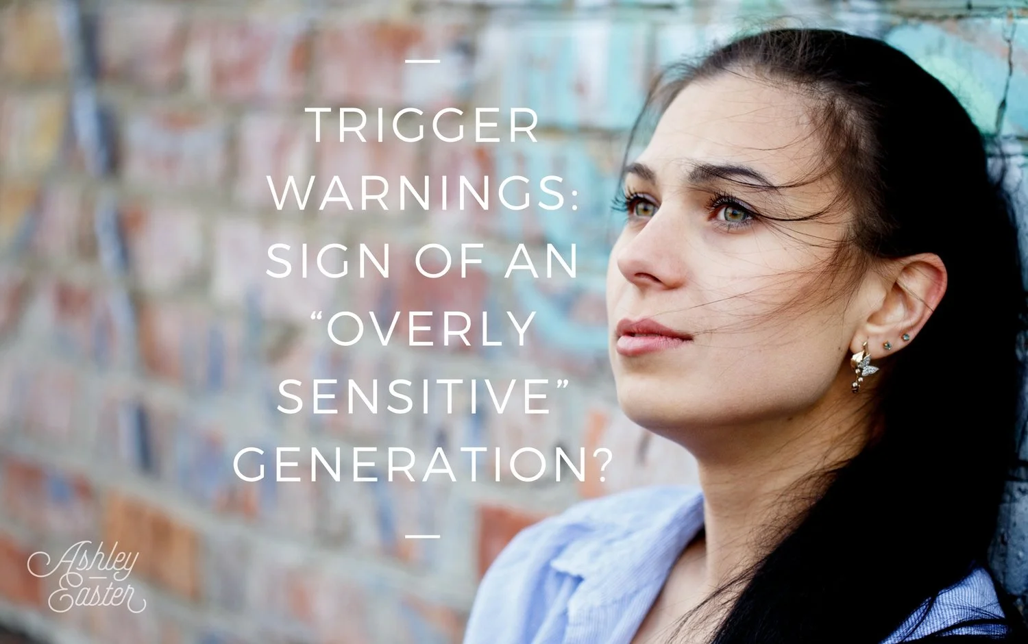 Trigger Warnings: Sign of an “Overly Sensitive” Generation? — Ashley Easter
