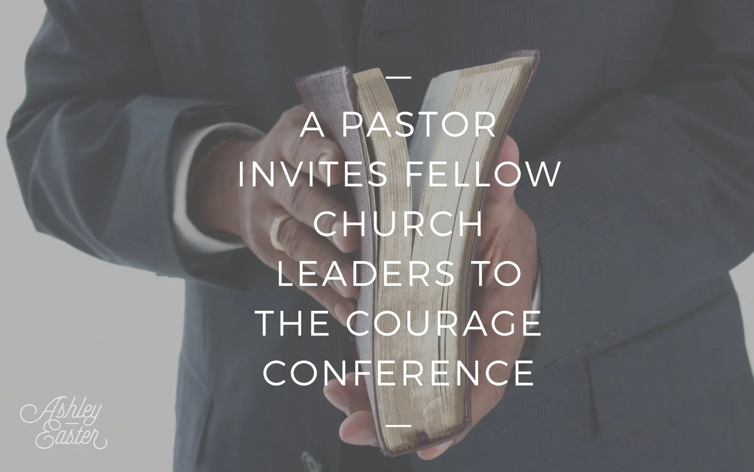 A Pastor Invites Fellow Church Leaders to The Courage Conference ...
