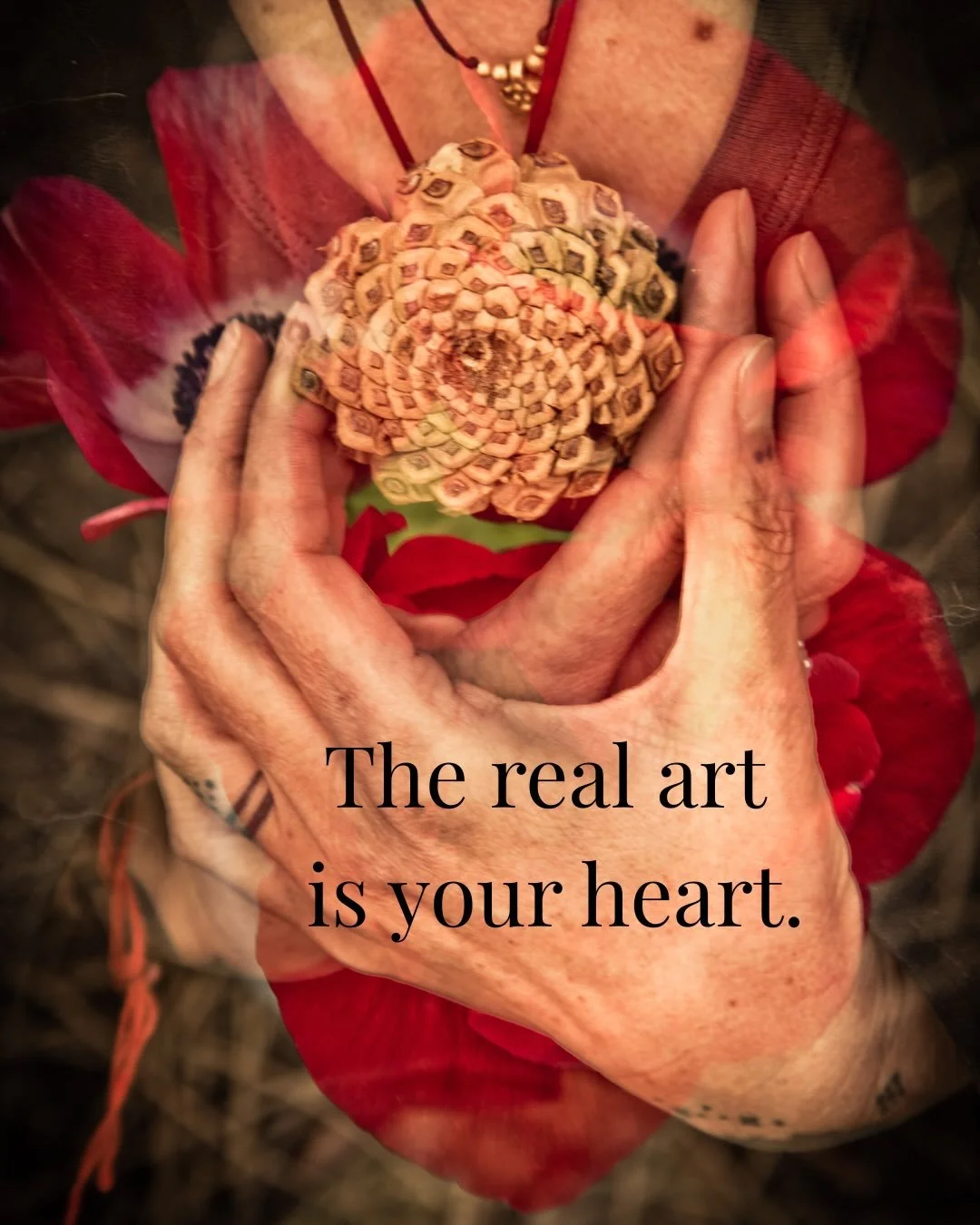When I went to India a few years back, I met an incredible monk teacher in the mountains near Dharamkot.. who reminded me &ldquo; The real art is your Heart&rdquo;. 

I was seeking undersanding from a lifetime of creating art and finding my path in t