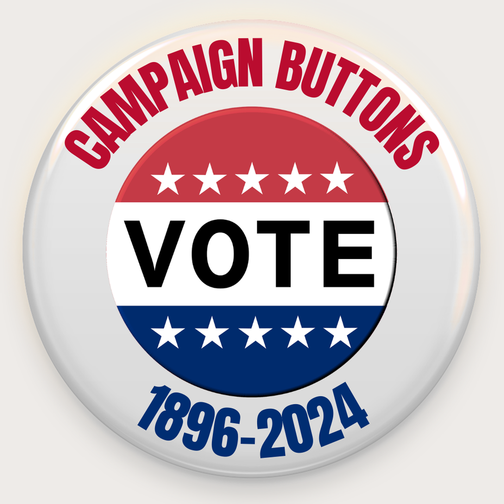 Campaign Buttons 1896-2024