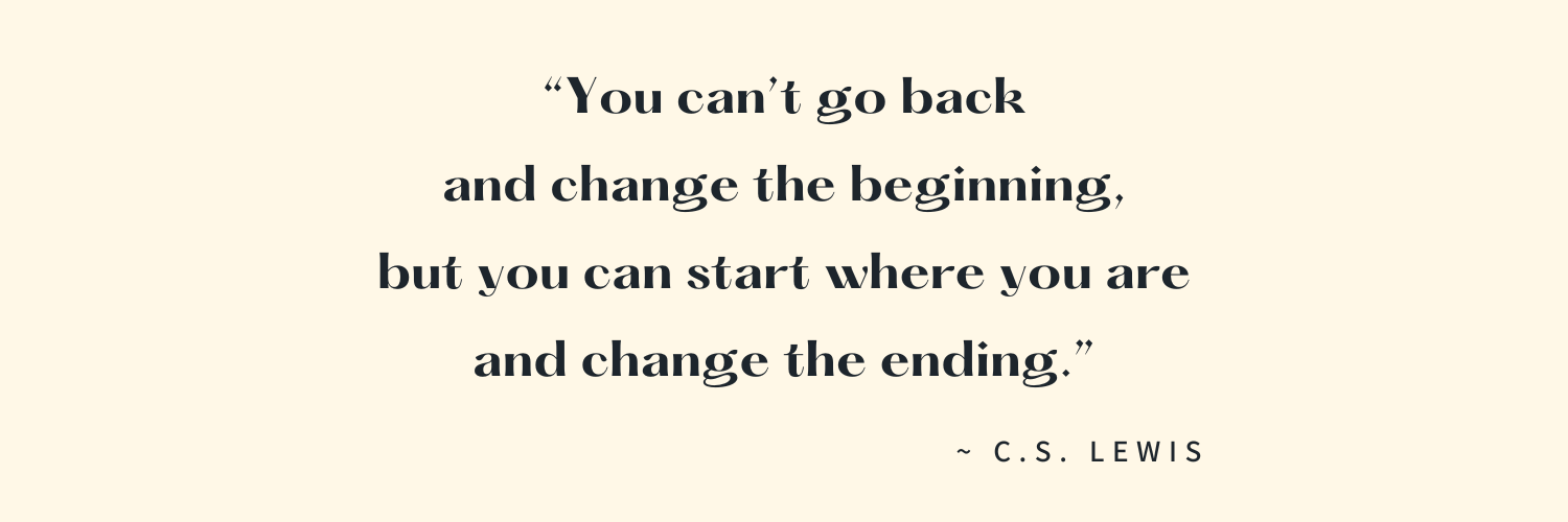 Inspirational quote by C.S. Lewis about starting where you are to change the ending, on a beige background.