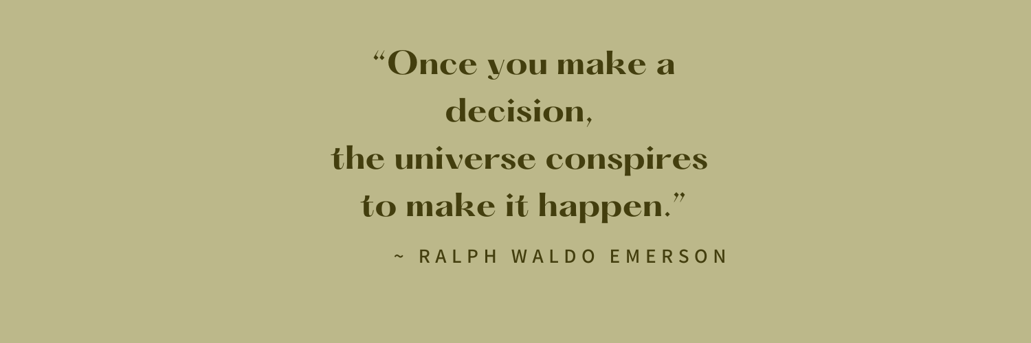 A motivational quote on a light olive green background reading, 'Once you make a decision, the universe conspires to make it happen.' by Ralph Waldo Emerson.