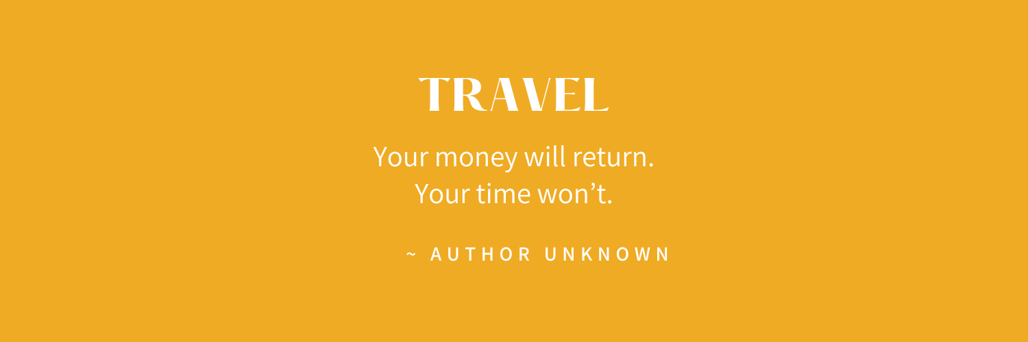 A yellow background with white text displaying a quote about travel and money, with the word 'TRAVEL' at the top and the quote 'Your money will return. Your time won't.' attributed to an unknown author.
