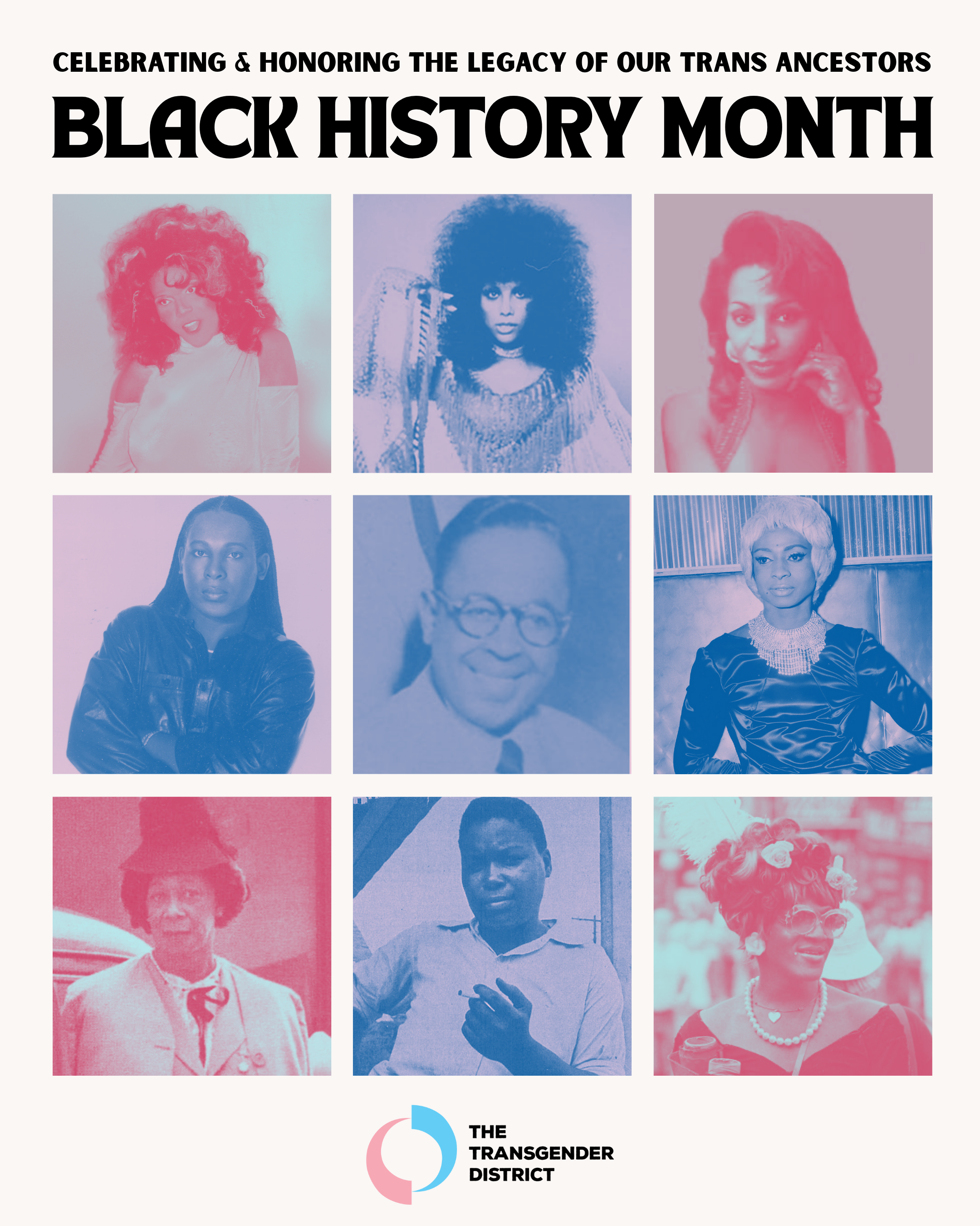 From the upper left moving horizontally to the bottom right, our ancestors depicted are: Miss Major, Sir Lady Java, Lady Chablis, Sylvester, Wilmer Broadnax, Jackie Shane, Lucy Hicks Anderson, Jim McHarris, and Marsha P. Johnson.