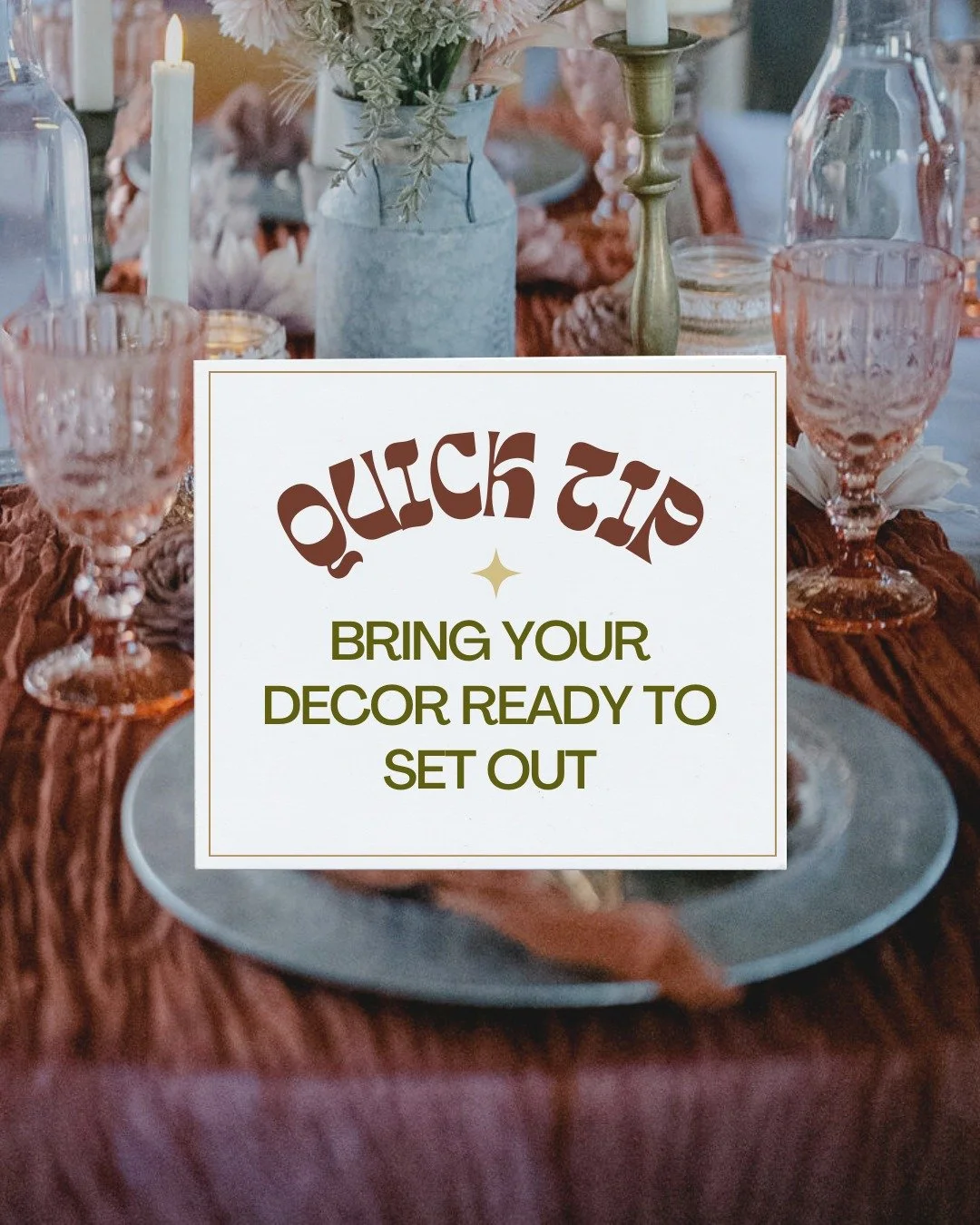 When you arrive on wedding day, make sure your d&eacute;cor is ready to go, opened, unsealed, and assembled if needed. 

Most day-of coordinators don&rsquo;t unbox newly bought items or put them together- there simply isn't time , so having everythin