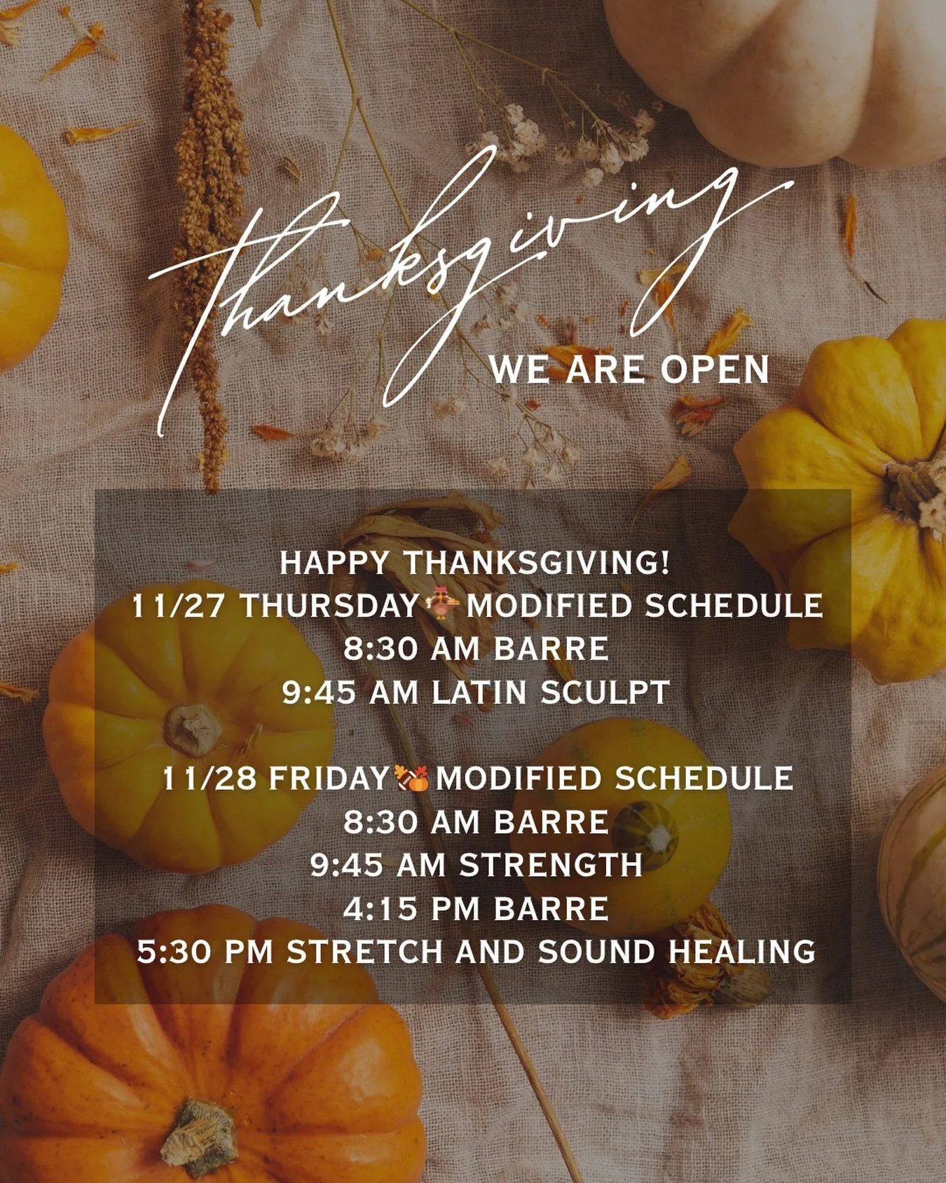 Happy Thanksgiving!
11/27 Thursday - Modified Schedule
8:30 am Barre with @danielaevseev 
9:45 am Latin Sculpt @danielaevseev 

11/28 Friday - Modified Schedule
8:30 am Barre with @marissa.fedele 
9:45 am Strength with @marissa.fedele 
4:15 pm Barre 