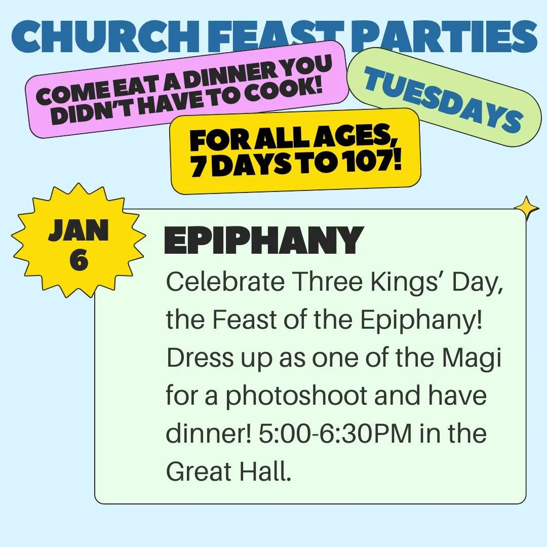 Come eat a dinner you didn't have to cook! Join us this Tuesday, January 6, in the Great Hall from 5-6:30PM for dinner, crafts, and bingo (with fabulous prizes!) to celebrate the Feast of the Epiphany (a.k.a. Three Kings' Day). This Church Feast Part