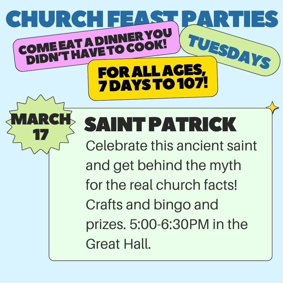 Join us for our last Church Feast dinner of the year--and it's a new one! We're going to celebrate the Feast of Saint Patrick, Missionary, on Tuesday the 17th from 5-6:30PM. This all-ages party is a great time to just hang out with church friends old