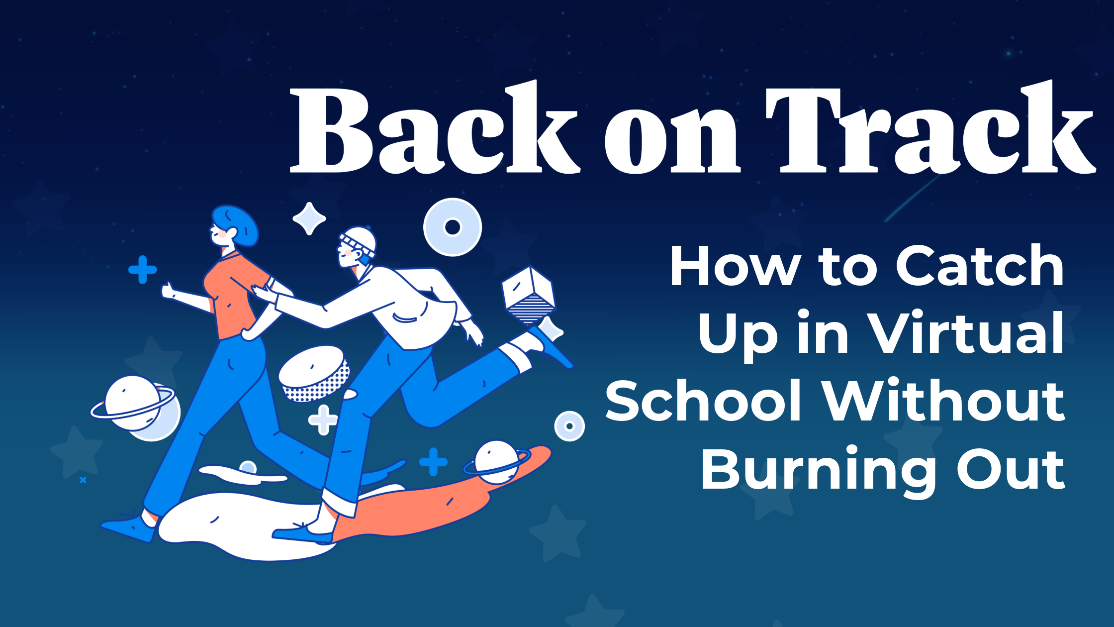 Back on Track: How to Catch Up in Virtual School Without Burning Out, with two illustrated students running together through a starry night sky.