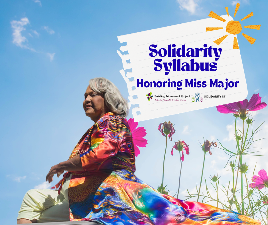 A collage graphic for a Solidarity Syllabus from the Building Movement Project honoring Miss Major. She is wearing a brightly patterned and colorful long satin jacket and her hand is raised as if to wave. The background is a photo of pink wildflowers